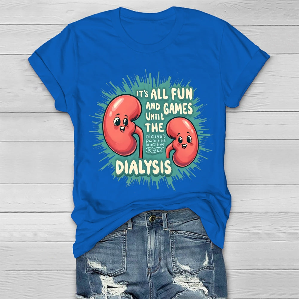 It's All Fun And Games Until The Dialysis T-shirt