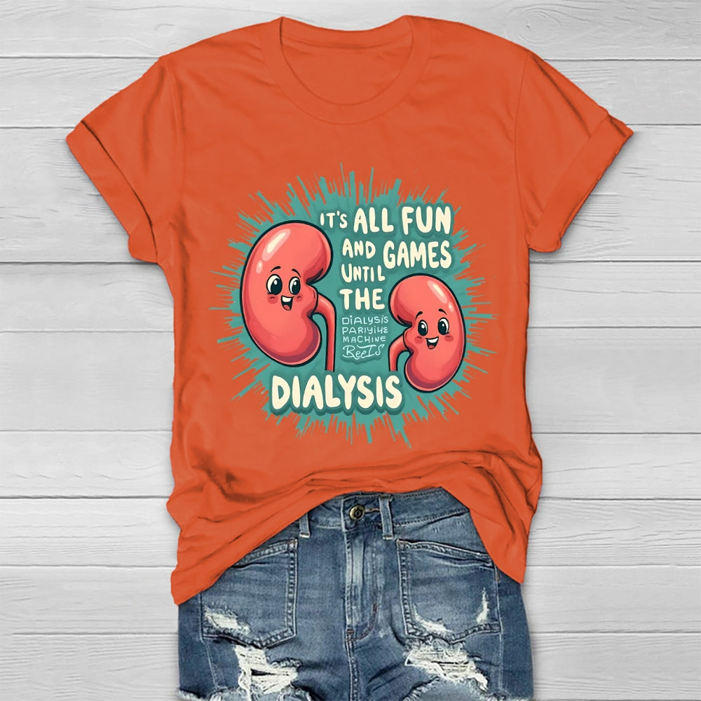 It's All Fun And Games Until The Dialysis T-shirt