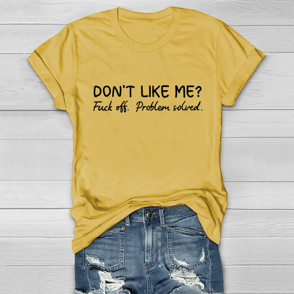 Don't Like Me Fuck Off Problem Solved T-shirt