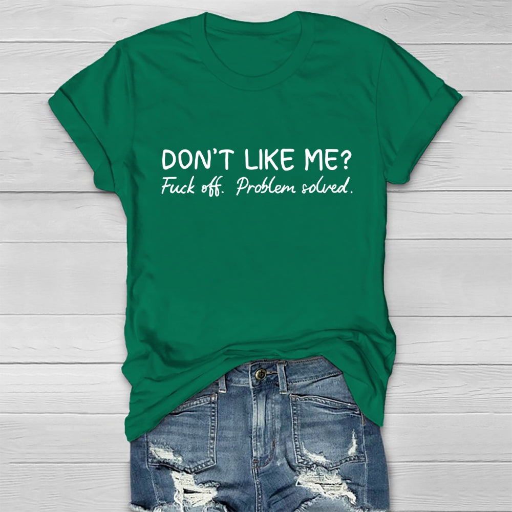 Don't Like Me Fuck Off Problem Solved T-shirt