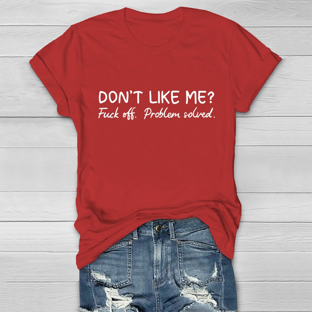 Don't Like Me Fuck Off Problem Solved T-shirt