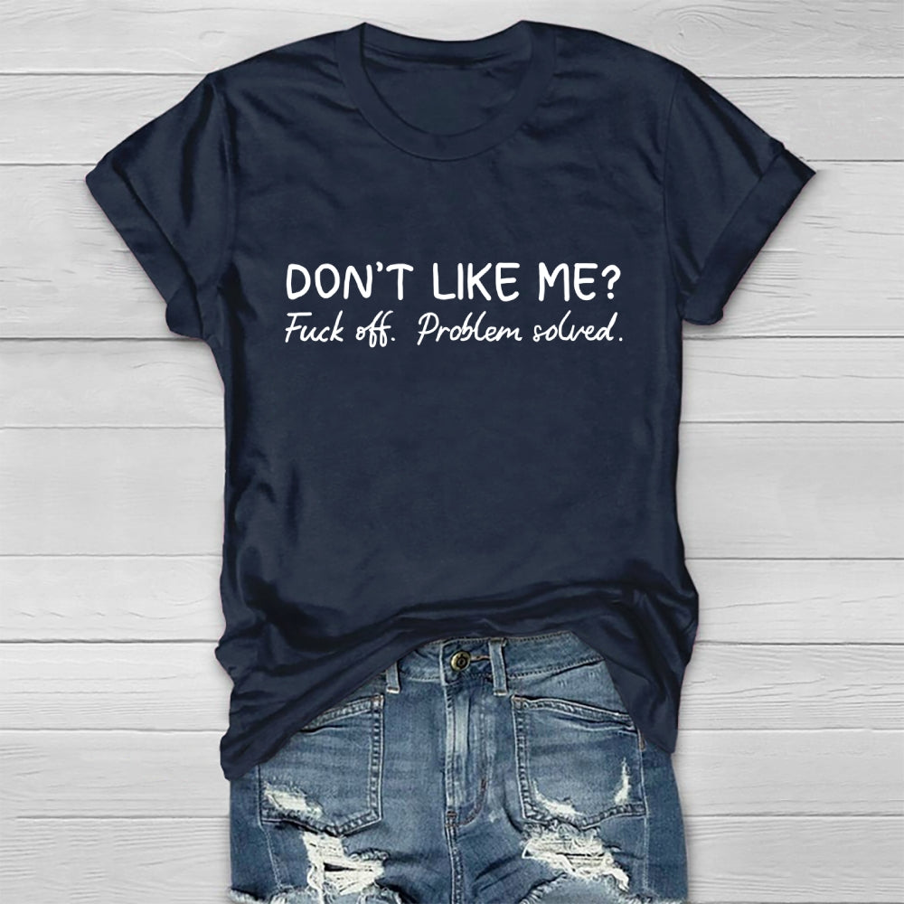 Don't Like Me Fuck Off Problem Solved T-shirt