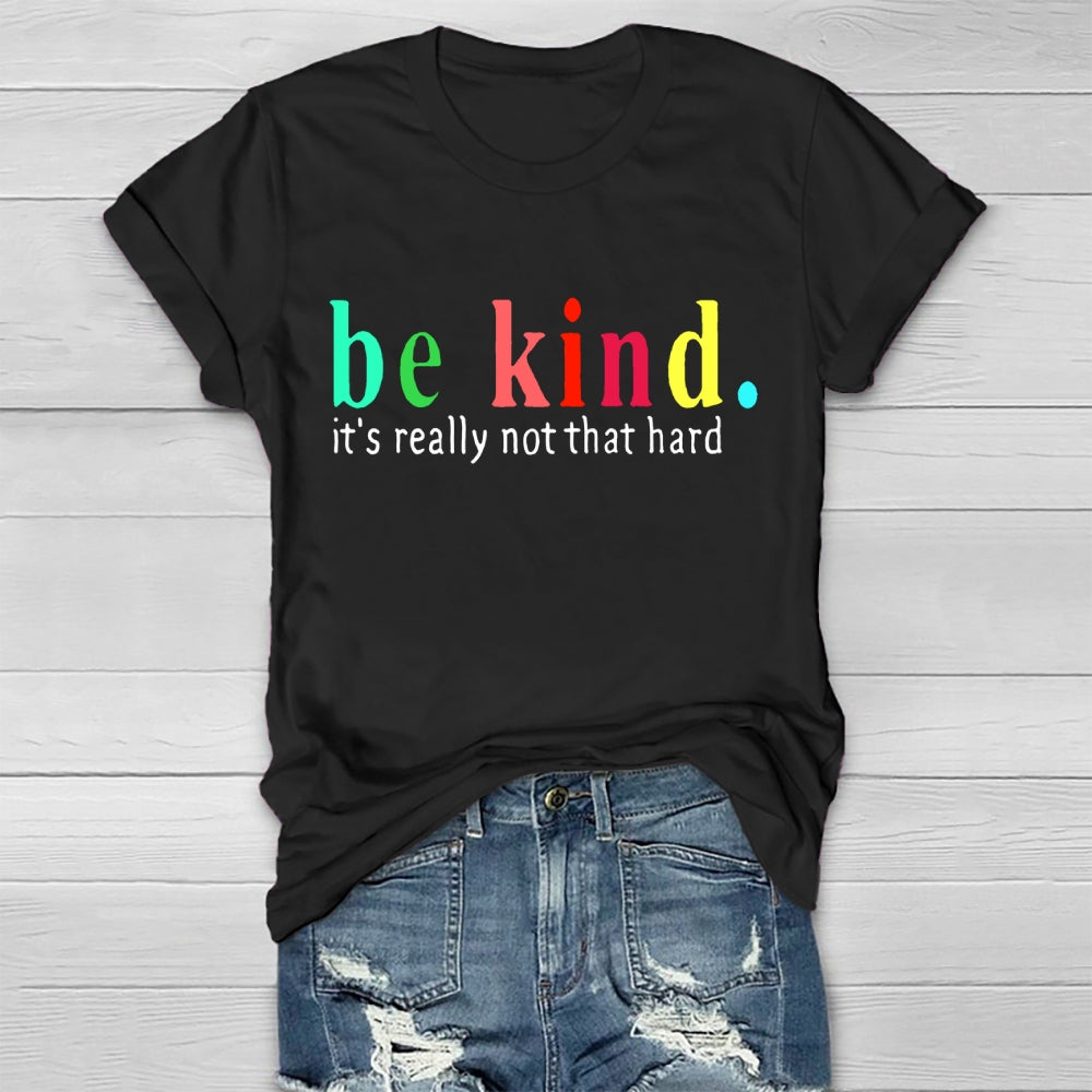 Be Kind It'S Really Not That Hard T-shirt