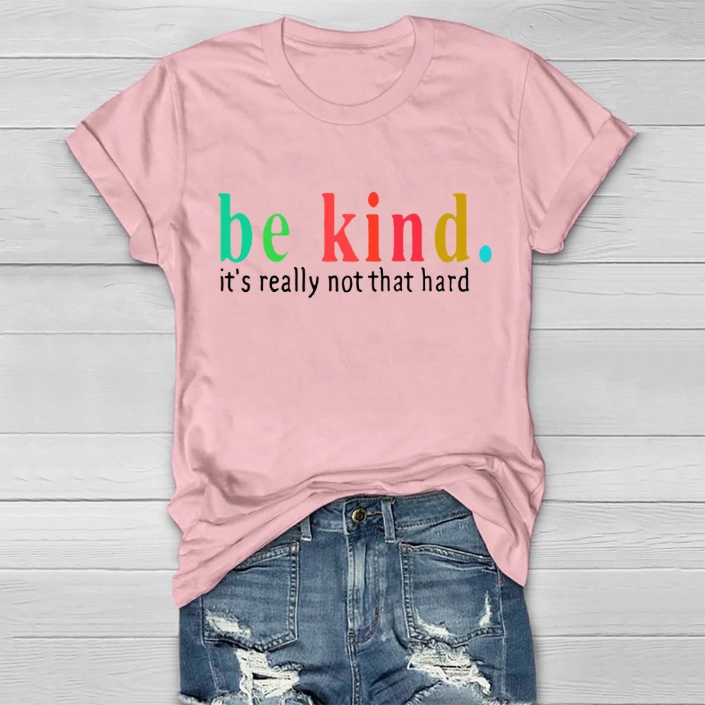 Be Kind It'S Really Not That Hard T-shirt
