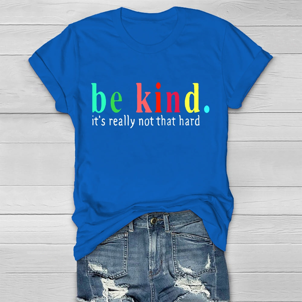Be Kind It'S Really Not That Hard T-shirt