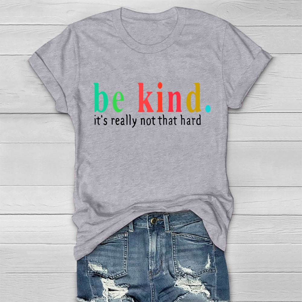 Be Kind It'S Really Not That Hard T-shirt