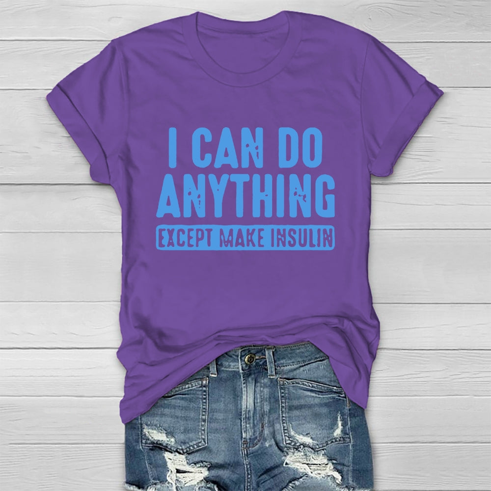 I Can do Anything Except Make Insulin T-shirt