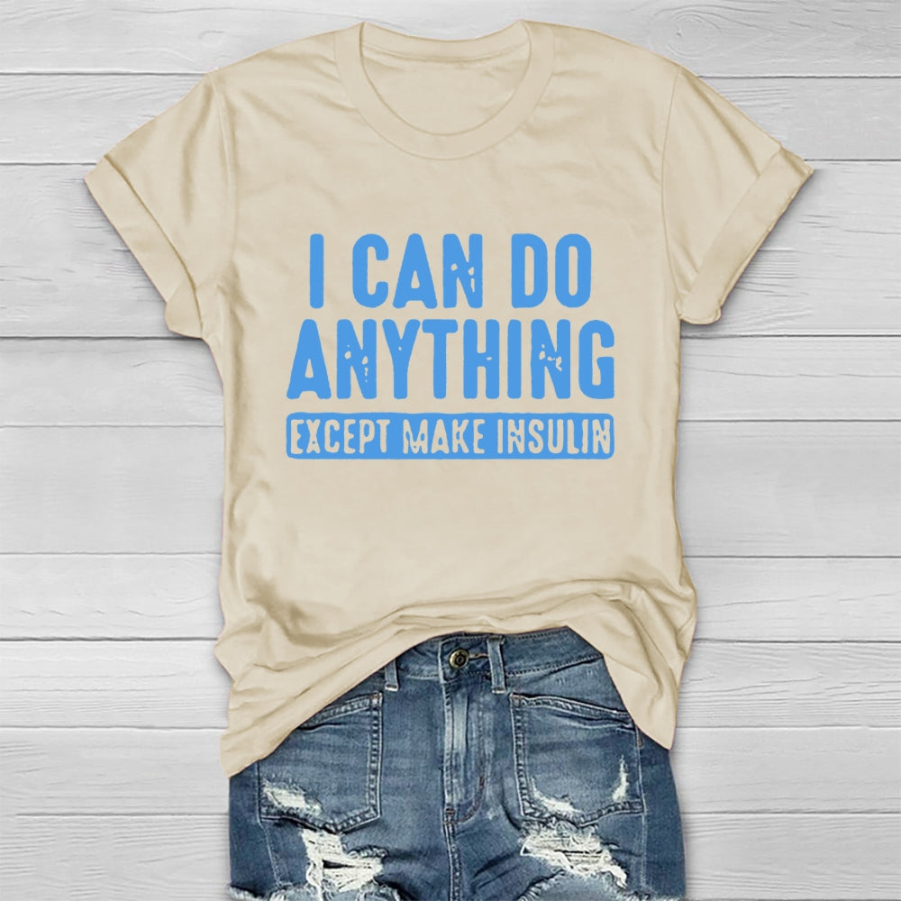I Can do Anything Except Make Insulin T-shirt