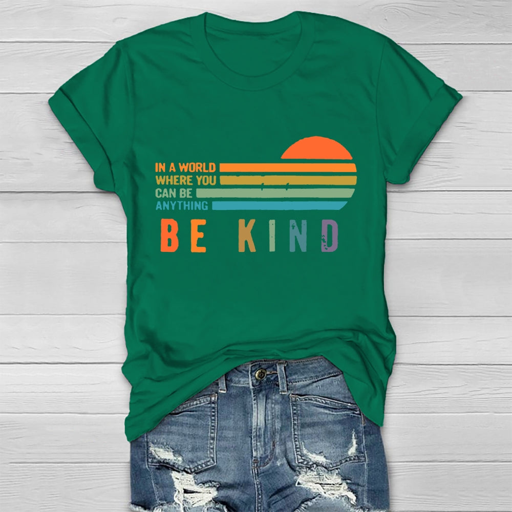 In A World Where You Can Be Anything Be Kind T-shirt