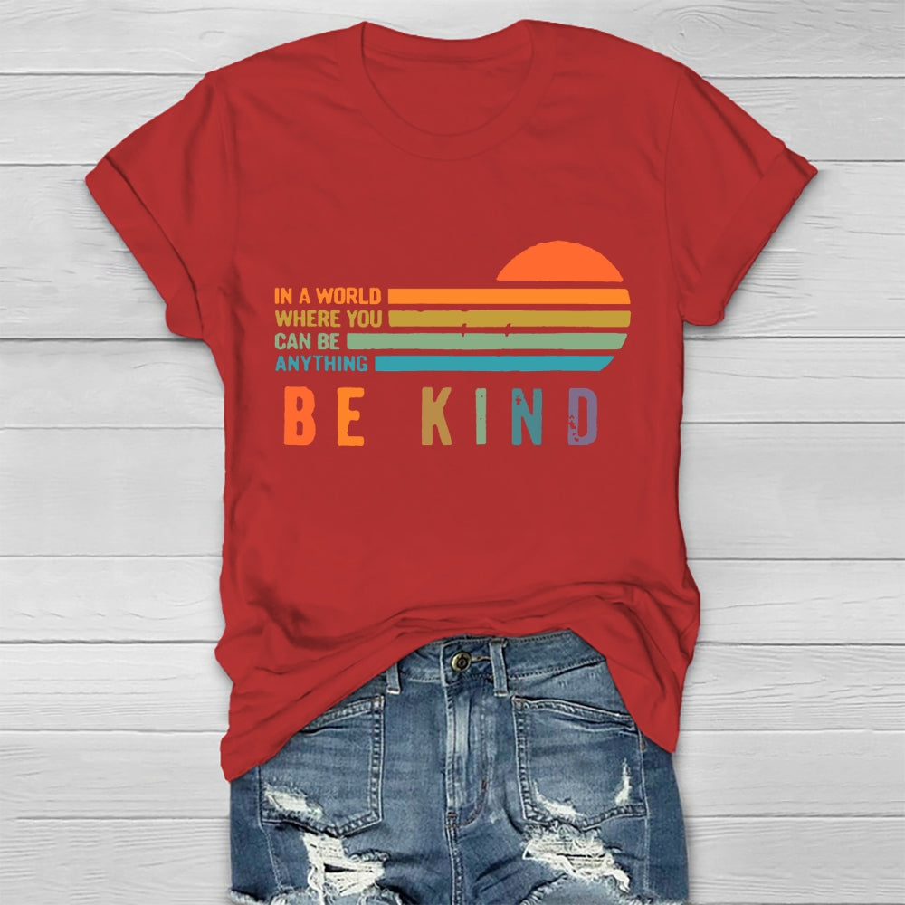 In A World Where You Can Be Anything Be Kind T-shirt