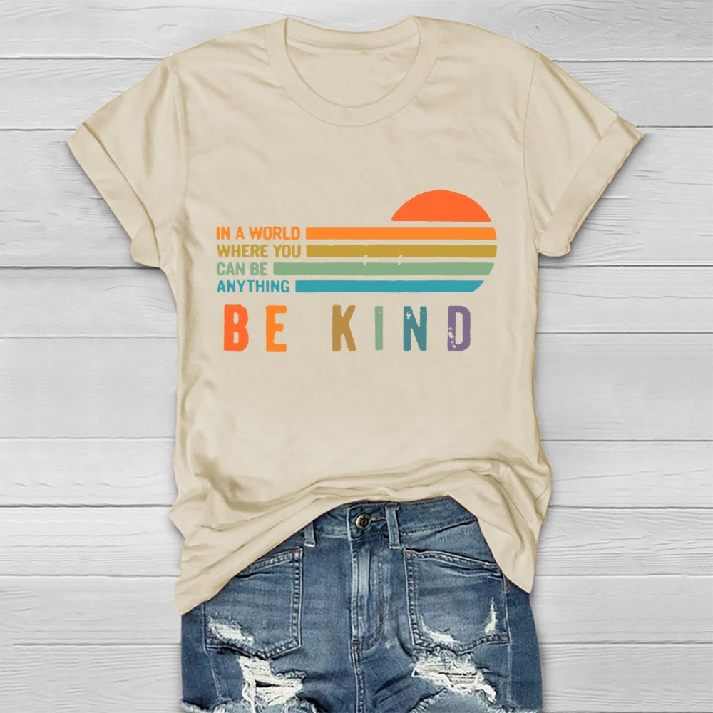In A World Where You Can Be Anything Be Kind T-shirt