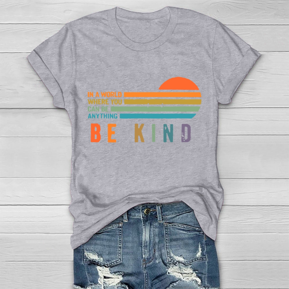 In A World Where You Can Be Anything Be Kind T-shirt