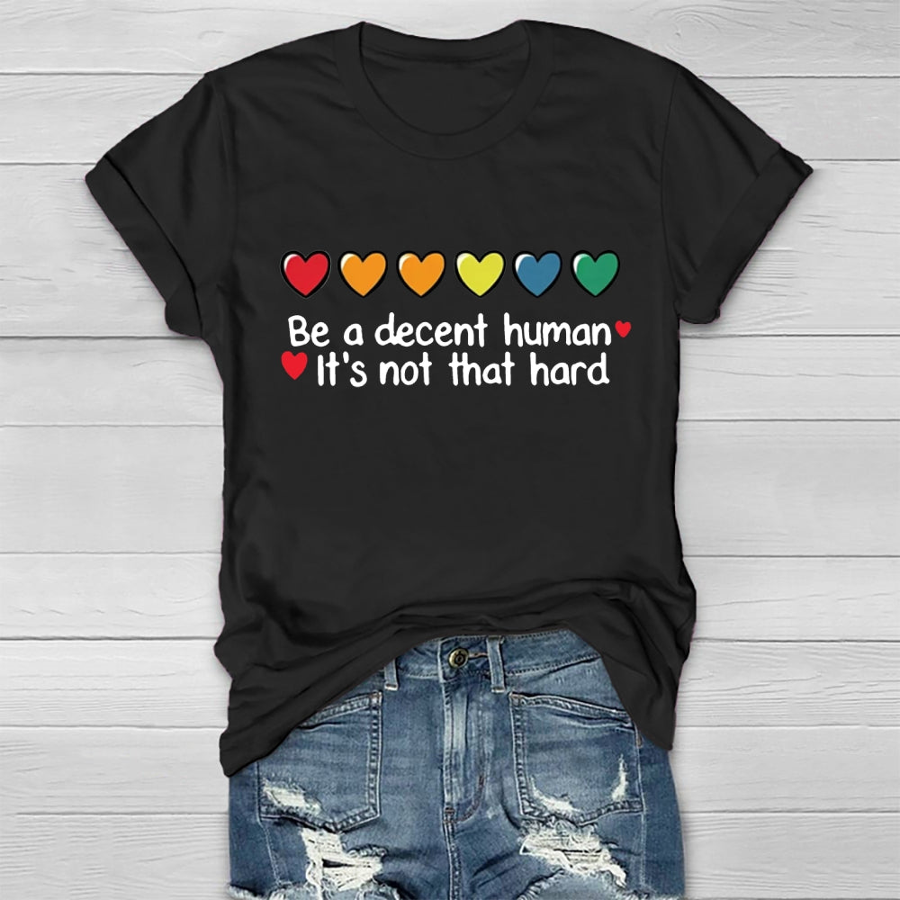 Be A Decent Human It's Not That Hard T-shirt