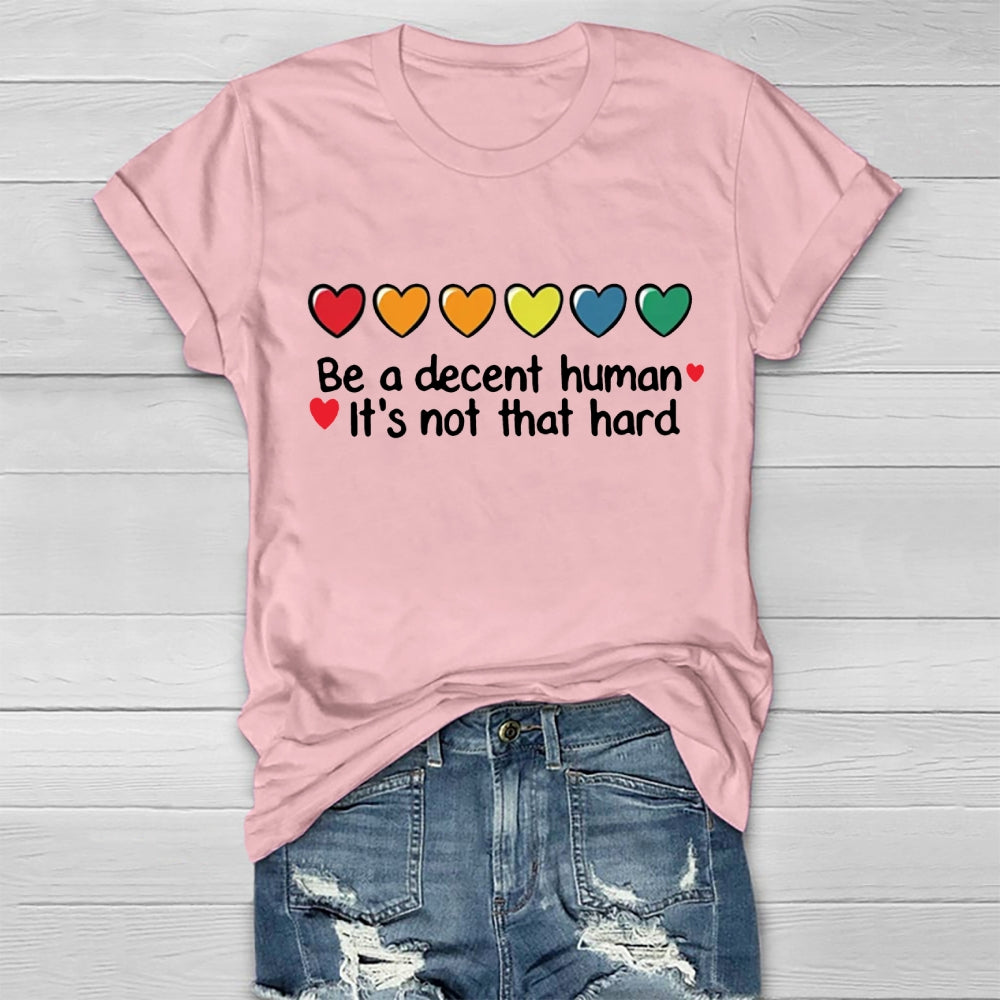 Be A Decent Human It's Not That Hard T-shirt