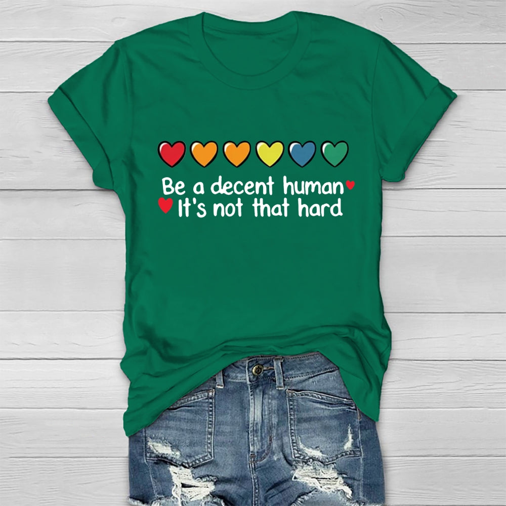 Be A Decent Human It's Not That Hard T-shirt