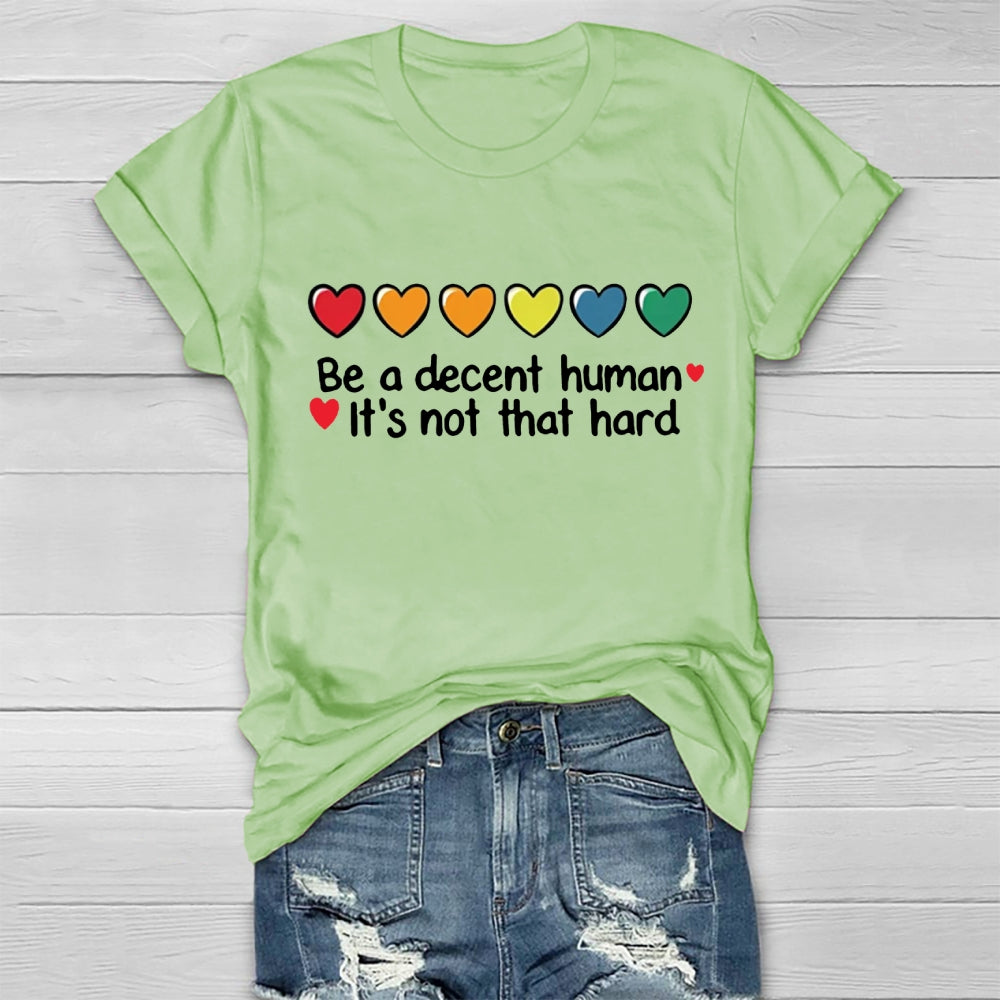 Be A Decent Human It's Not That Hard T-shirt