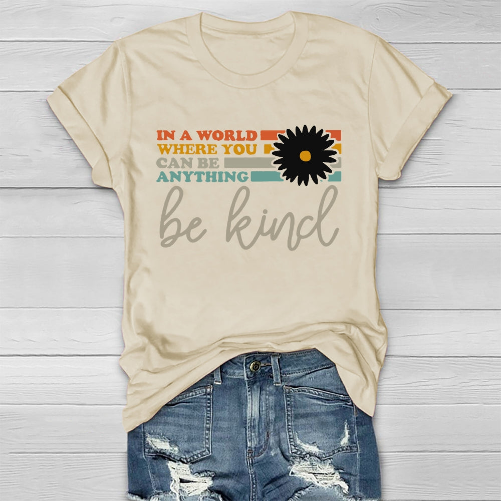 In A World You Can Be Anything Be Kind T-shirt