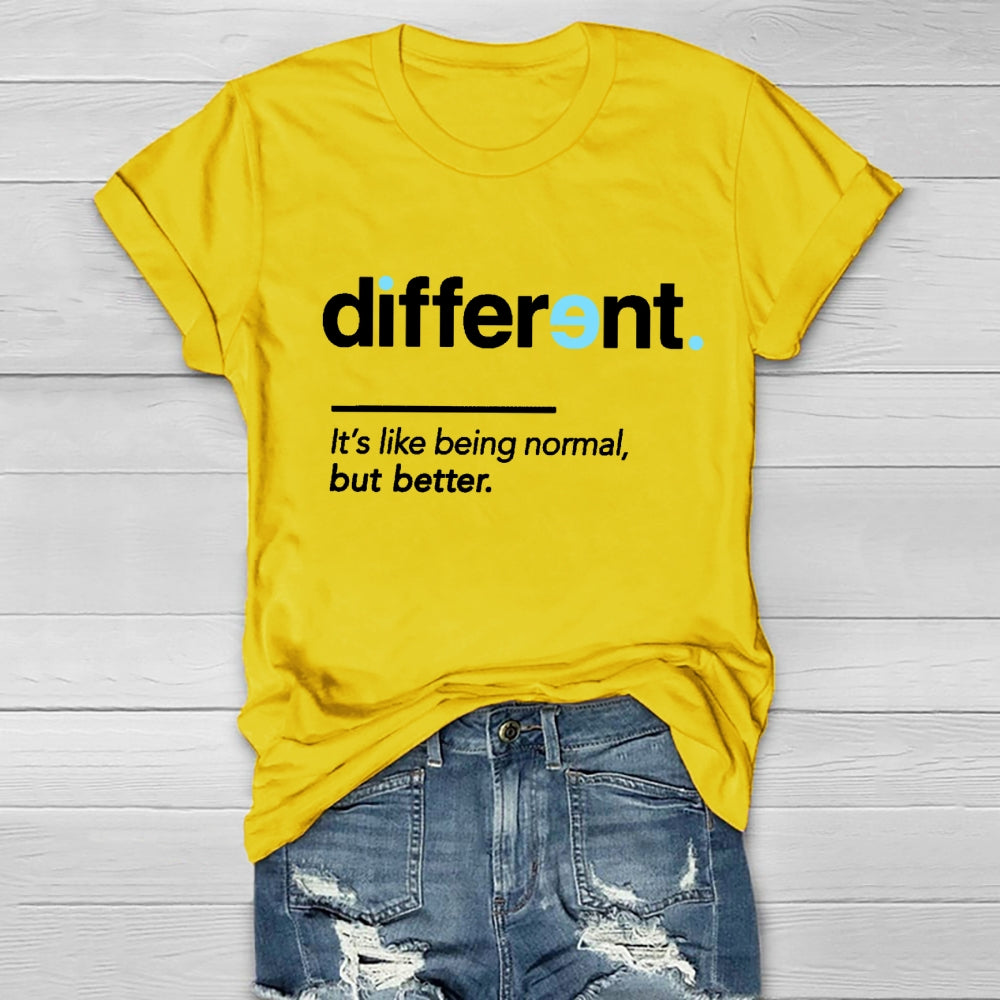 Different It's Being Normal But Better T-Shirt