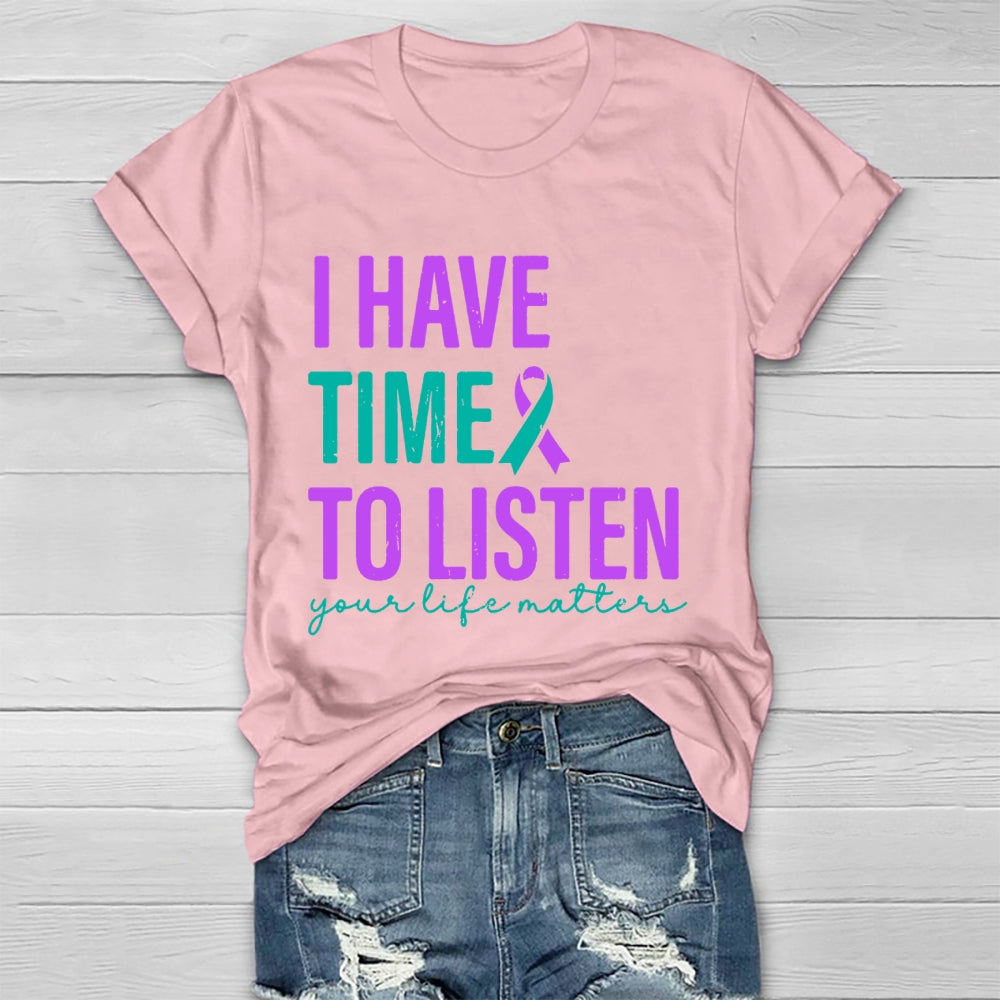 I Have Time To Listen Your Life Matters T-shirt