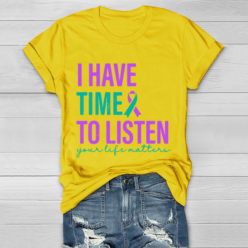 I Have Time To Listen Your Life Matters T-shirt