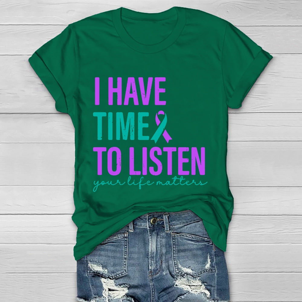 I Have Time To Listen Your Life Matters T-shirt