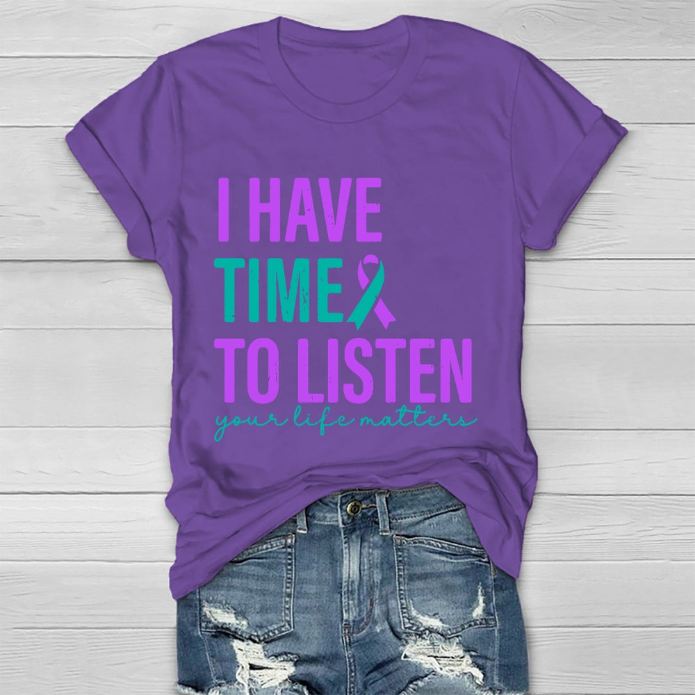 I Have Time To Listen Your Life Matters T-shirt