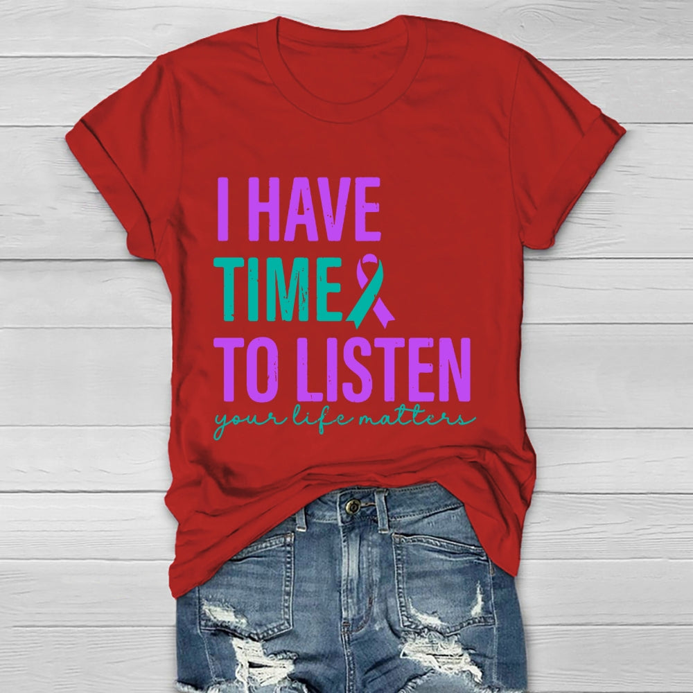 I Have Time To Listen Your Life Matters T-shirt