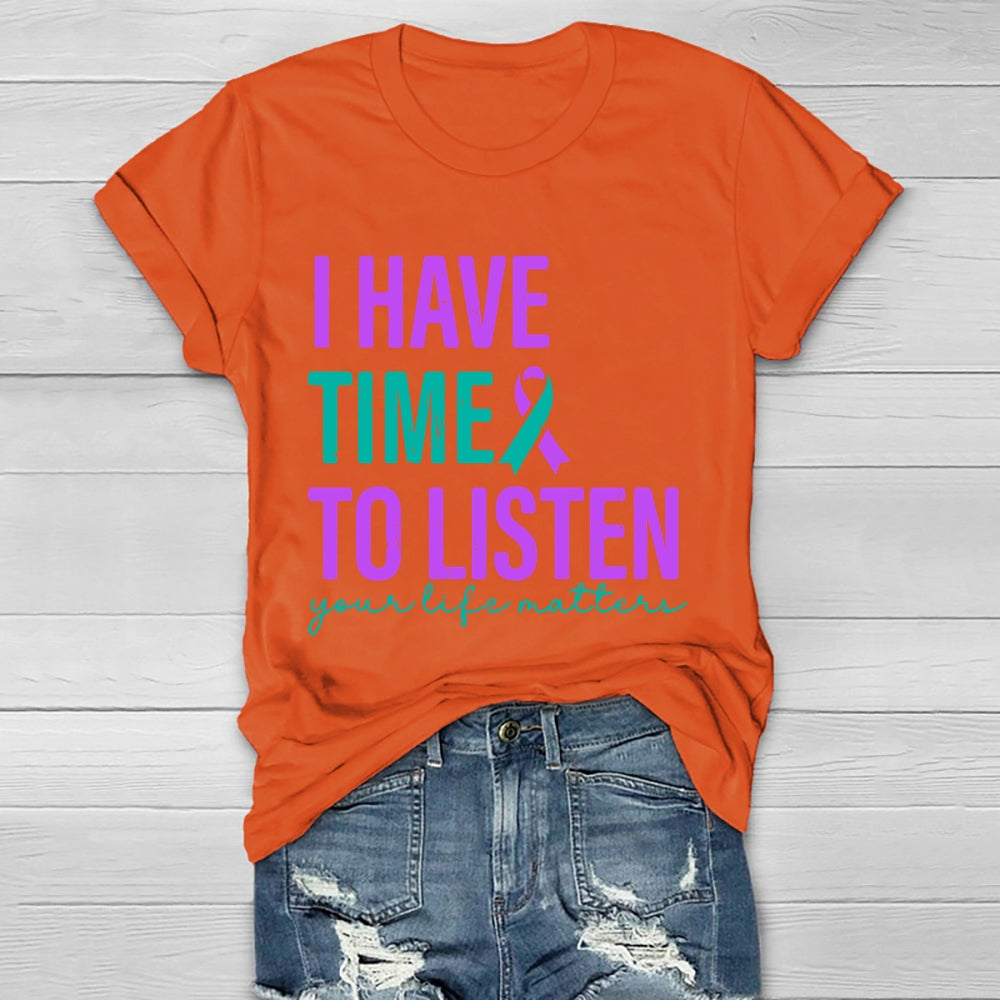 I Have Time To Listen Your Life Matters T-shirt