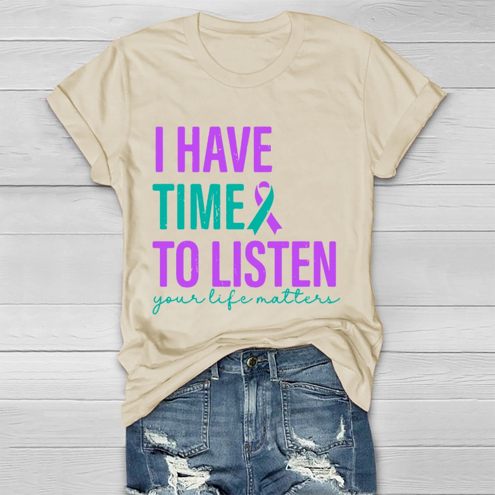 I Have Time To Listen Your Life Matters T-shirt