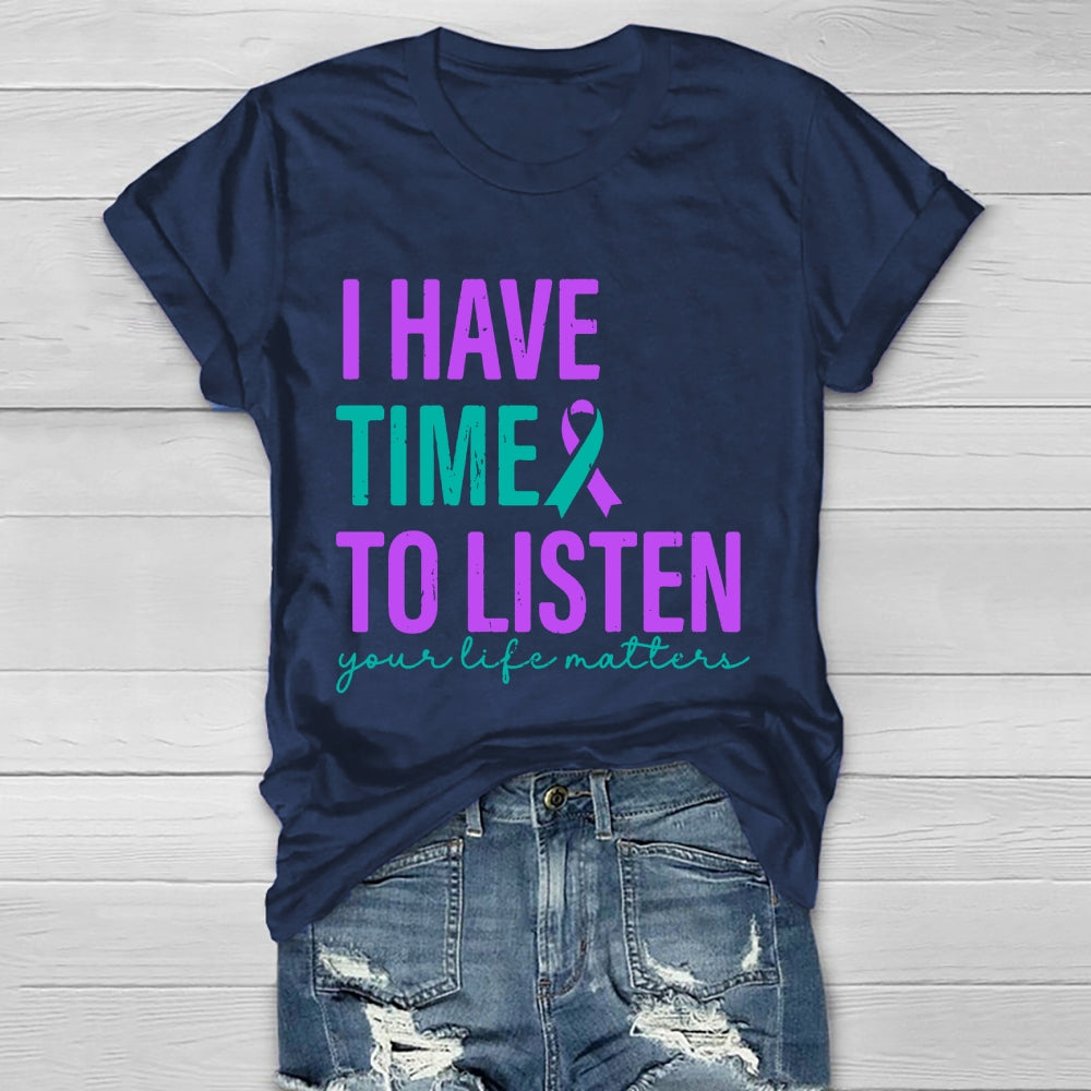 I Have Time To Listen Your Life Matters T-shirt