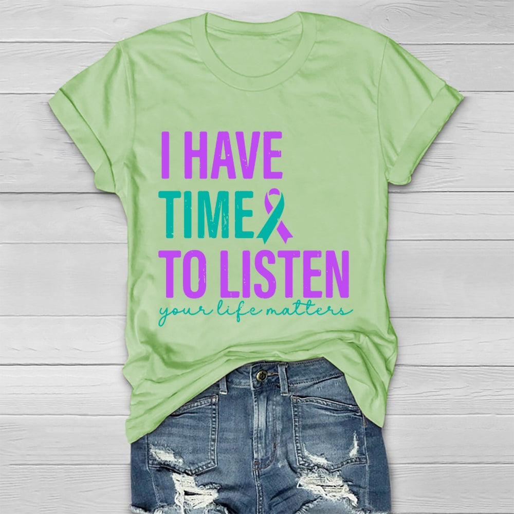 I Have Time To Listen Your Life Matters T-shirt