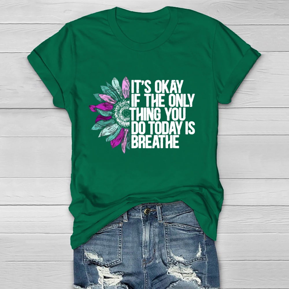 It's Okay If The Only Thing You Do Today Is Breathe T-shirt