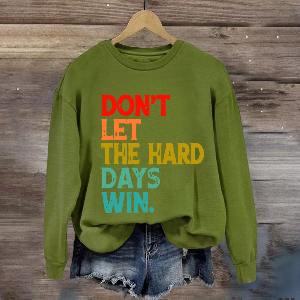 Don't Let The Hard Days Win Sweatshirt