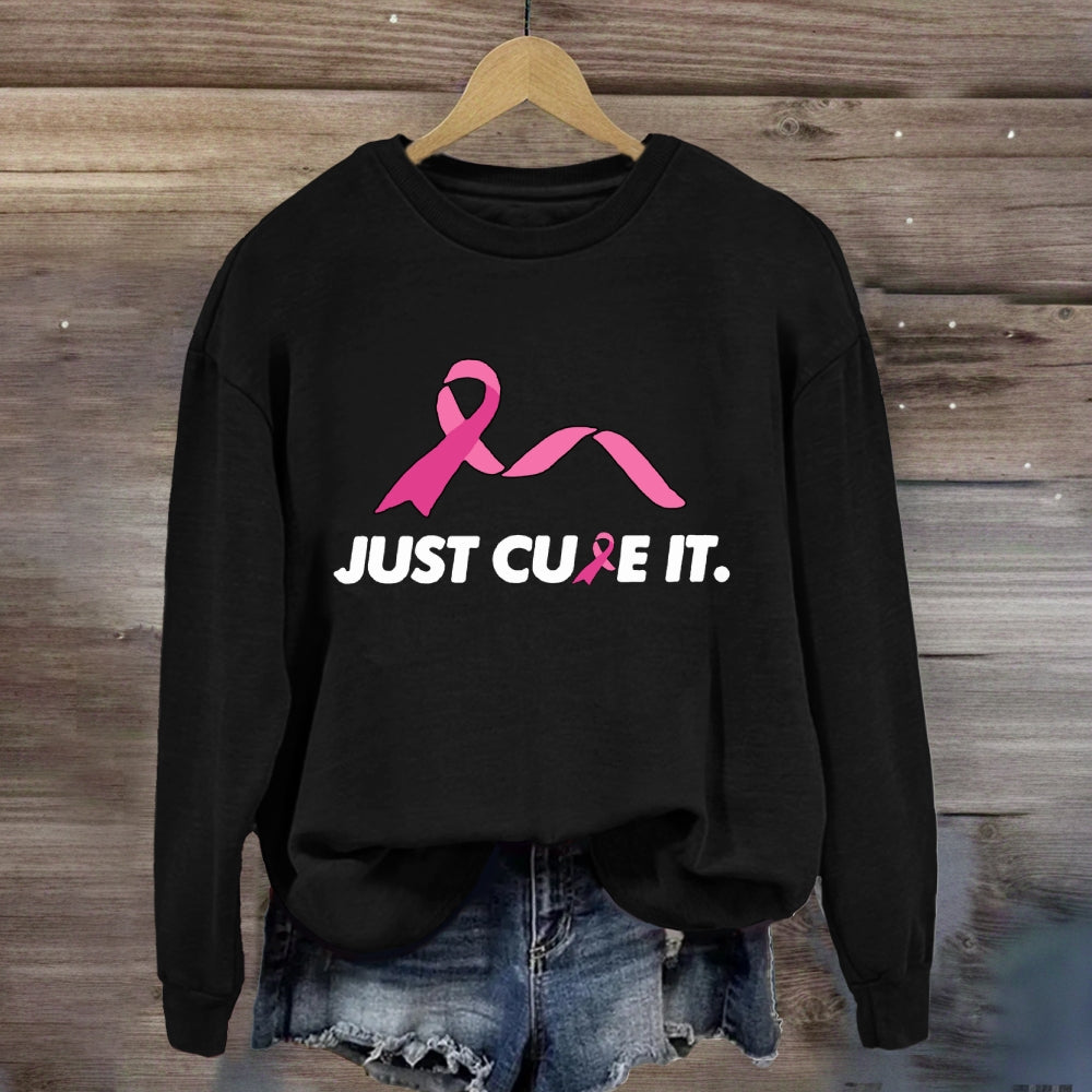Just Cure It Pink Ribbon Sweatshirt