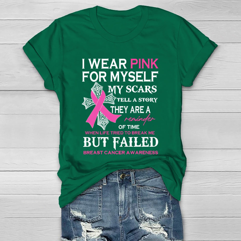 I Wear Pink For Myself My Scars Tell A Story They Are A Reminder Of Time When Life Tried To Break Me But Failed Healthwear T-shirt