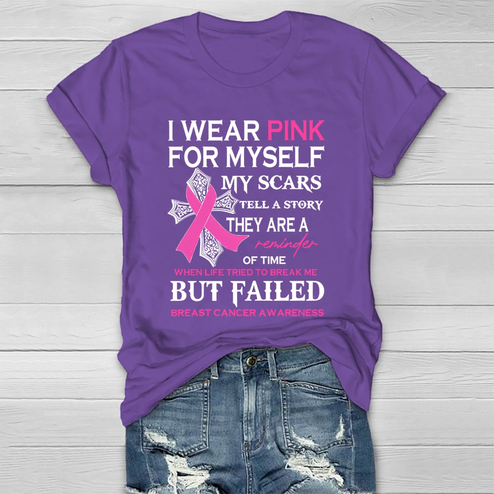 I Wear Pink For Myself My Scars Tell A Story They Are A Reminder Of Time When Life Tried To Break Me But Failed Healthwear T-shirt