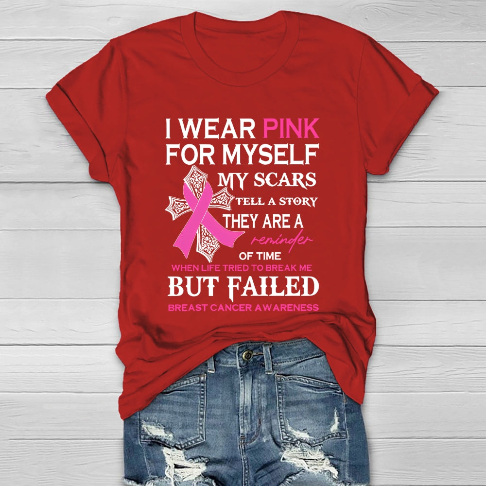 I Wear Pink For Myself My Scars Tell A Story They Are A Reminder Of Time When Life Tried To Break Me But Failed Healthwear T-shirt