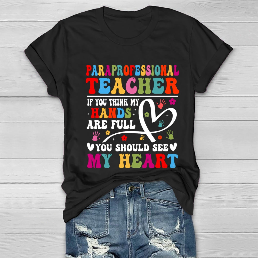If You Think My Hands Are Full Of You Should See My Heart Paraprofessional Healthwear T-shirt