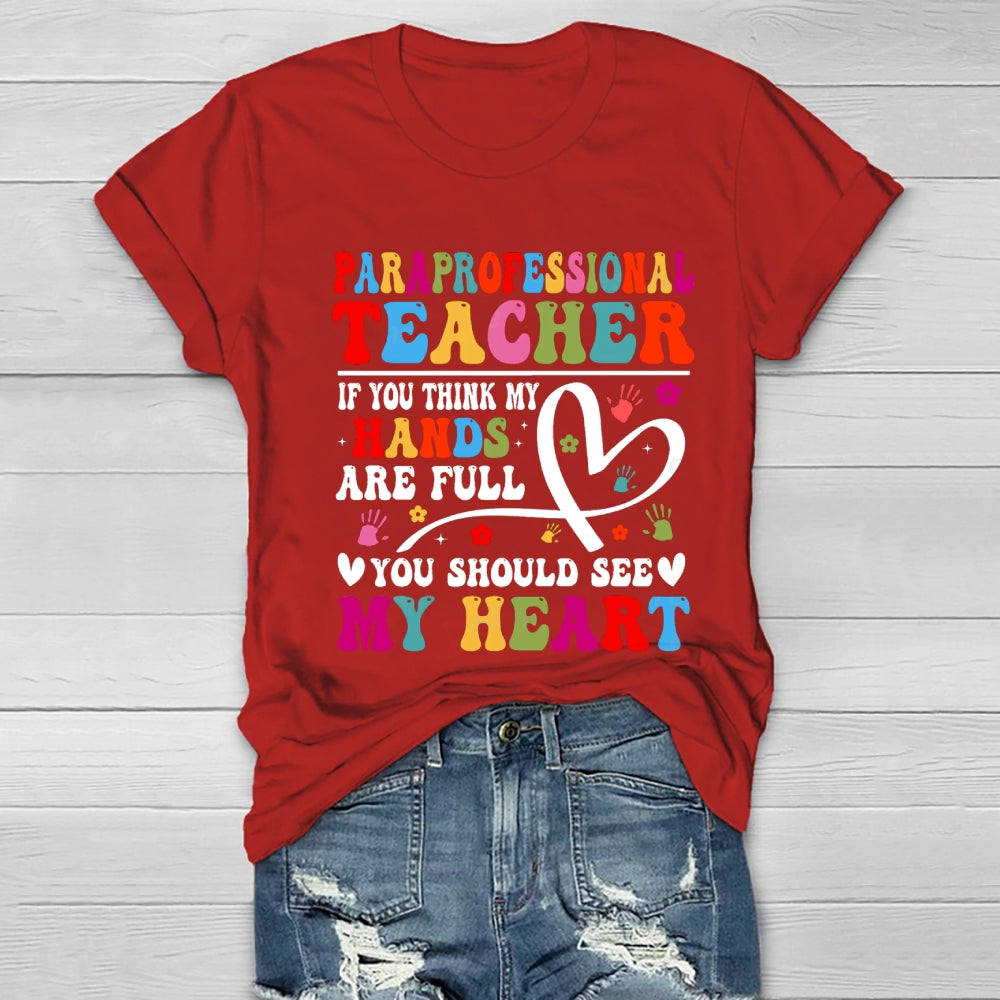 If You Think My Hands Are Full Of You Should See My Heart Paraprofessional Healthwear T-shirt