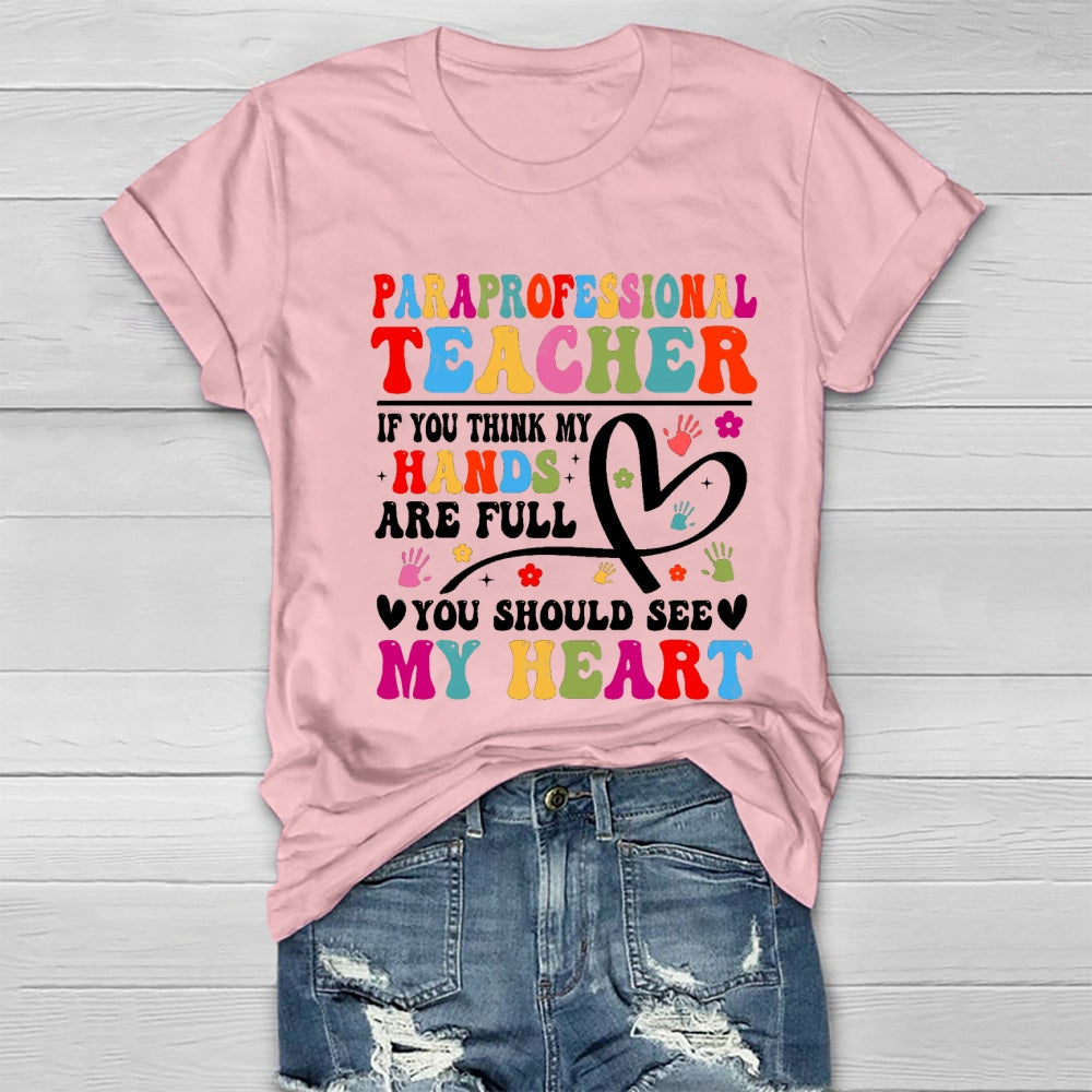 If You Think My Hands Are Full Of You Should See My Heart Paraprofessional Healthwear T-shirt