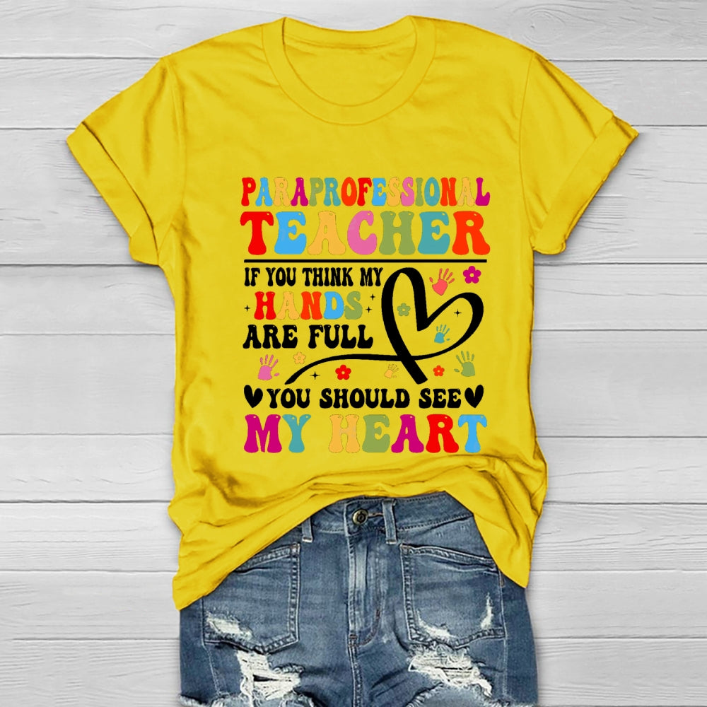 If You Think My Hands Are Full Of You Should See My Heart Paraprofessional Healthwear T-shirt