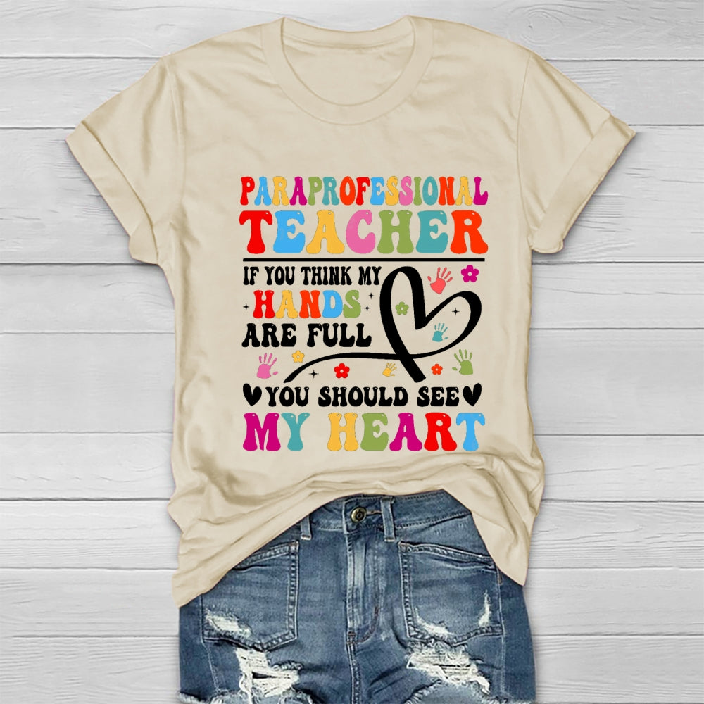 If You Think My Hands Are Full Of You Should See My Heart Paraprofessional Healthwear T-shirt