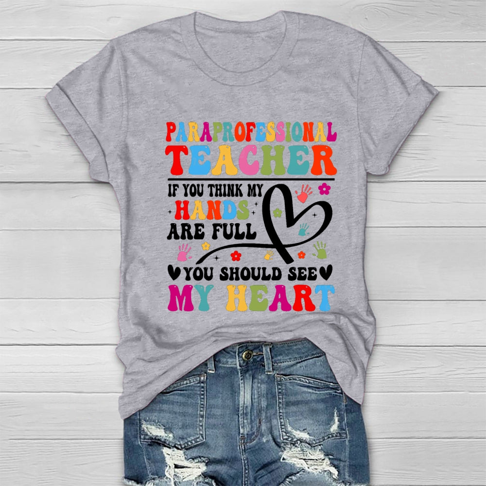 If You Think My Hands Are Full Of You Should See My Heart Paraprofessional Healthwear T-shirt