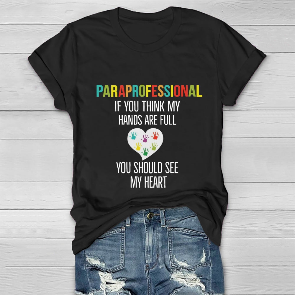 If You Think My Hands Are Full Of You Should See My Heart Paraprofessional Heart Healthwear T-shirt