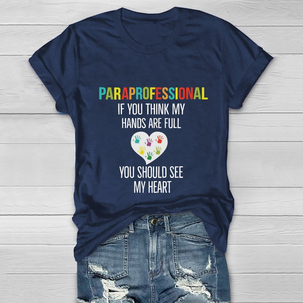 If You Think My Hands Are Full Of You Should See My Heart Paraprofessional Heart Healthwear T-shirt