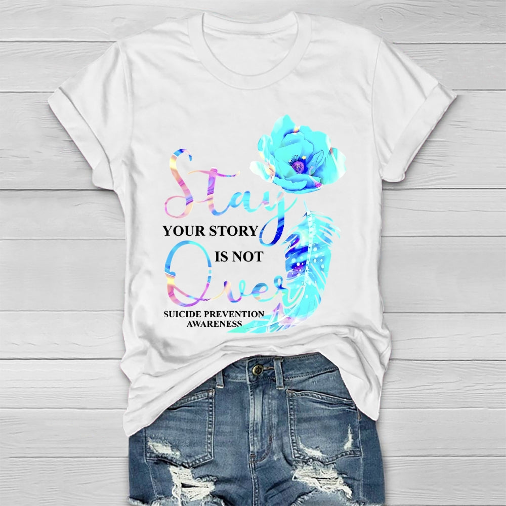 Stay Your Story Is Not Over Suicide Prevention Awareness Healthwear T-shirt