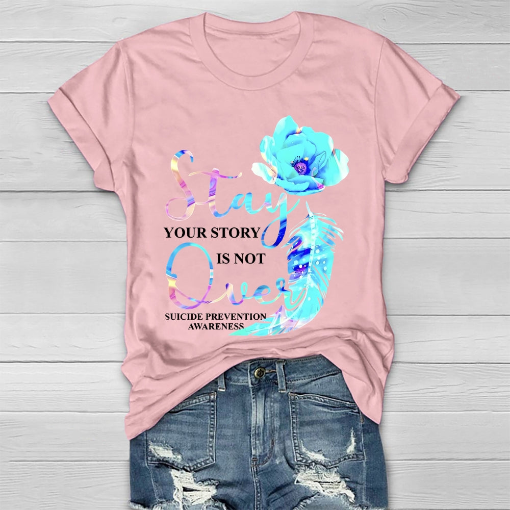 Stay Your Story Is Not Over Suicide Prevention Awareness Healthwear T-shirt