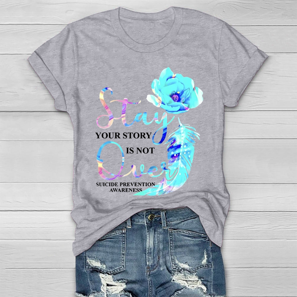 Stay Your Story Is Not Over Suicide Prevention Awareness Healthwear T-shirt
