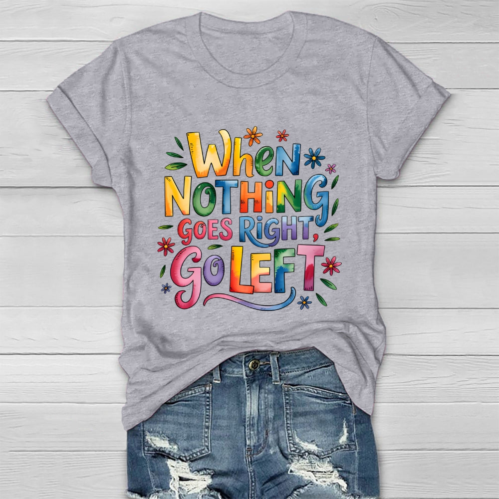 When Nothing Goes Right Go Left Healthwear T-shirt