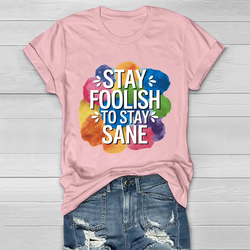 Stay Foolish To Stay Sane Healthwear T-shirt